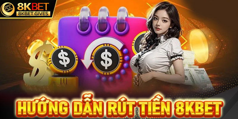 Rút tiền 8Kbet 