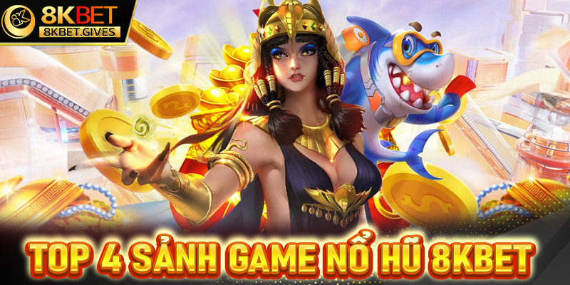 Điểm qua top 4 sảnh game nổ hũ 8Kbet được nhiều người chơi nhất hiện nay