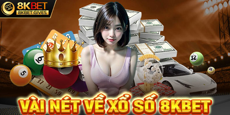 Vài nét sơ lược chung về sảnh cá cược xổ số 8Kbet