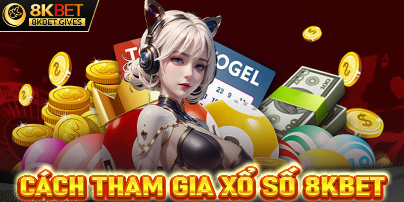 Hướng dẫn chi tiết các bước tham gia cá cược xổ số 8Kbet